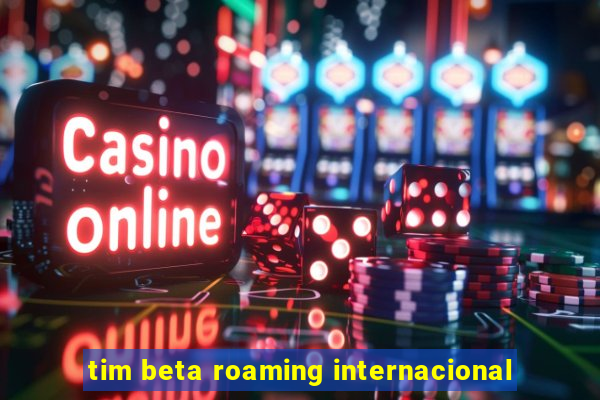 tim beta roaming internacional